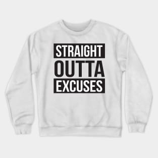 Straight Out of Excuses Crewneck Sweatshirt